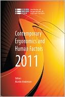 Contemporary Ergonomics and Human Factors 2011: Proceedings of the international conference on Ergonomics & Human Factors 2011, Stoke Rochford, Lincolnshire, 12-14 April 2011