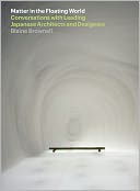 Matter in the Floating World: Conversations with Leading Japanese Architects and Designers