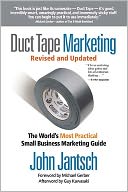 Duct Tape Marketing: The World's Most Practical Small Business Marketing Guide