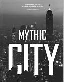 The Mythic City: Photographs of New York by Samuel H. Gottscho, 1925-1940