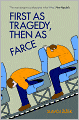 First As Tragedy, Then As Farce