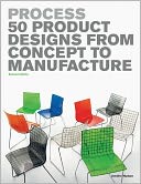 Process 2nd Edition: 50 Product Designs from Concept to Manufacture
