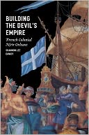 download Building the Devil's Empire : French Colonial New Orleans book