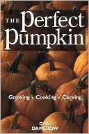 The Perfect Pumpkin: Growing/Cooking/Carving