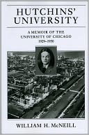 Hutchins' University: A Memoir of the University of Chicago, 1929-1950
