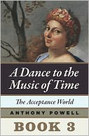 The Acceptance World: Book 3 of A Dance to the Music of Time