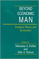 Beyond Economic Man: Feminist Theory and Economics