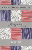 The Burden of Responsibility: Blum, Camus, Aron, and the French Twentieth Century