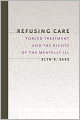 Refusing Care: Forced Treatment and the Rights of the Mentally Ill