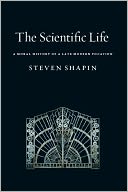 The Scientific Life: A Moral History of a Late Modern Vocation