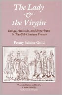 The Lady and the Virgin: Image, Attitude, and Experience in Twelfth-Century France