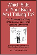 WHICH SIDE OF YOUR BRAIN AM I TALKING TO? - The Advantages of Using Both Sides of Your Brain!
