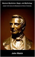 Mormon Mysticism, Mythology, and Magic: Joseph Smith versus the Metaphysics of Nicene Christianity