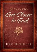 40 Ways to Get Closer to God