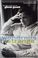 Wondrous Strange: The Life and Art of Glenn Gould