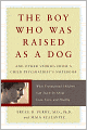 The Boy Who Was Raised as a Dog: And Other Stories from a Child Psychiatrist's Notebook--What Traumatized Children Can Teach Us About