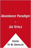The Abundance Paradigm: Moving from the Law of Attraction to the Law of Creation