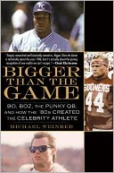 Bigger Than the Game: Bo, Boz, the Punky QB, and How the '80s Created the Celebrity Athlete