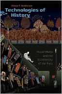 Technologies of History: Visual Media and the Eccentricity of the Past