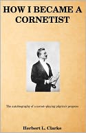 How I Became a Cornetist: The Autobiography of a Cornet-Playing Pilgrim's Progress