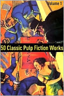 50 Classic Pulp Fiction Works: Volume 1