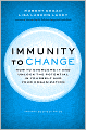 Immunity to Change: How to Overcome It and Unlock the Potential in Yourself and Your Organization