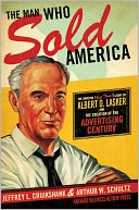 download The Man Who Sold America : The Amazing (but True!) Story of Albert D. Lasker and the Creation of the Advertising Century book