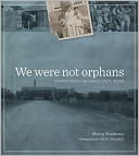 We Were Not Orphans: Stories from the Waco State Home