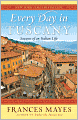 Every Day in Tuscany: Seasons of an Italian Life