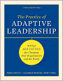 The Practice of Adaptive Leadership: Tools and Tactics for Changing Your Organization and the World