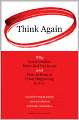 Think Again: Why Good Leaders Make Bad Decisions and How to Keep it From Happeining to You