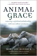 Animal Grace: Entering a Spiritual Relationship with Our Fellow Creatures