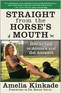 Straight from the Horse's Mouth: How to Talk to Animals and Get Answers