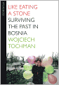 Like Eating a Stone: Surviving the Past in Bosnia