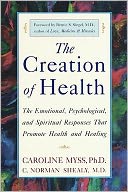 The Creation of Health: The Emotional, Psychological, and Spiritual Responses That Promote Health and Healing