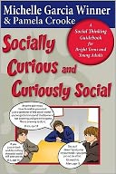 Socially Curious, Curiously Social: A Social Thinking Guidebook for Bright Teens and Young Adults