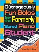 Outrageously Fun Solos for the Formerly Bored Piano Student - Book 3, Early Int