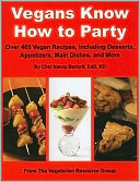 Vegans Know How to Party: Over 465 Vegan Recipes, Including Desserts, Appetizers, Main Dishes, and More