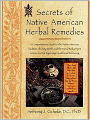 Secrets of Native American Herbal Remedies: A Comprehensive Guide to the Native American Tradition of Using Herbs and the Mind/Body/Spirit Connection for Improving Health and Well-Being