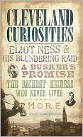Cleveland Curiosities: Eliot Ness and His Blundering Raid, a Busker's Promise, the Richest Heiress Who Never Lived and More