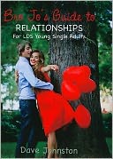 Bro Jo's Guide to Relationships: For LDS Young Single Adults