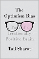 The Optimism Bias: A Tour of the Irrationally Positive Brain