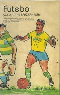 Futebol: Soccer, The Brazilian Way