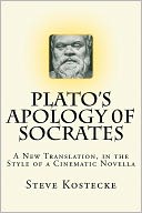 Plato's Apology of Socrates: A New Translation, in the Style of a Cinematic Novella