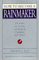 How to Become a Rainmaker: The Rules for Getting and Keeping Customers and Clients