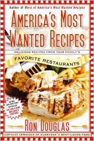 America's Most Wanted Recipes: Delicious Recipes from Your Family's Favorite Restaurants