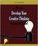 How to Develop Your Creative Thinking to Succeed in Life!