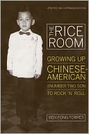 The Rice Room: Growing Up Chinese-American from Number Two Son to Rock 'n' Roll, Updated and Expanded Edition