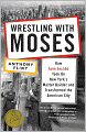 Wrestling with Moses: How Jane Jacobs Took On New York's Master Builder and Transformed the American City