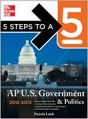 5 Steps to a 5 AP US Government and Politics, 2012-2013 Edition